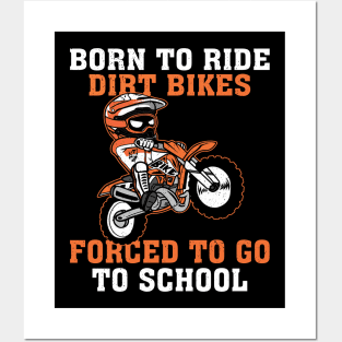 Born To Ride Dirt Bikes Forced To Go To School Posters and Art
